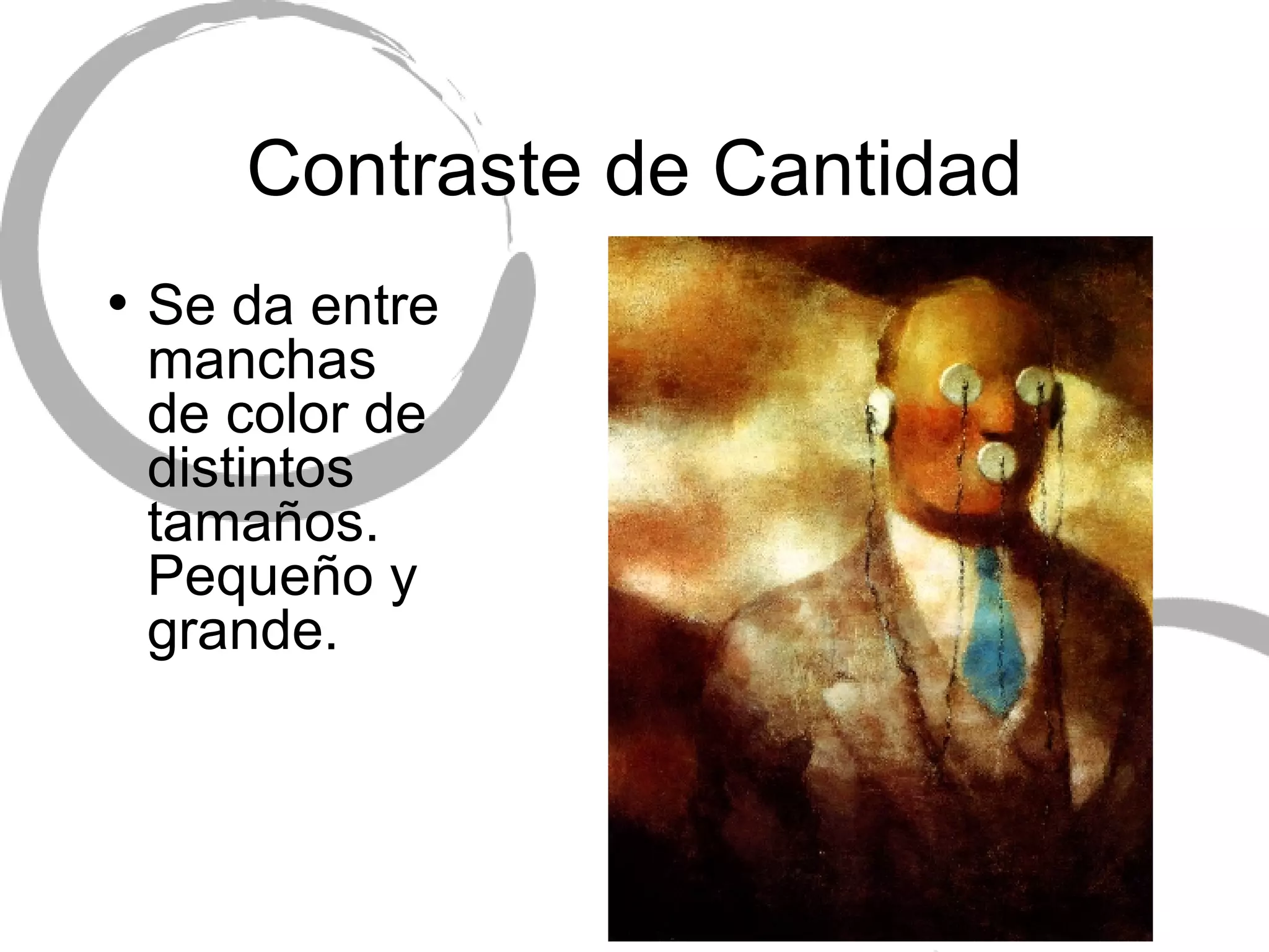 Contraste de Cantidad Se da entre manchas de color de distintos tamaños. Pequeño y grande. 