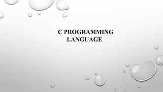 C PROGRAMMING
LANGUAGE
 