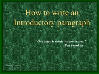 How to write an Introductory paragraph “ One today is worth two tomorrows.”   Ben Franklin 