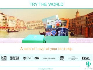 A taste of travel at your doorstep.
TRY THE WORLD
www.trytheworld.com
 