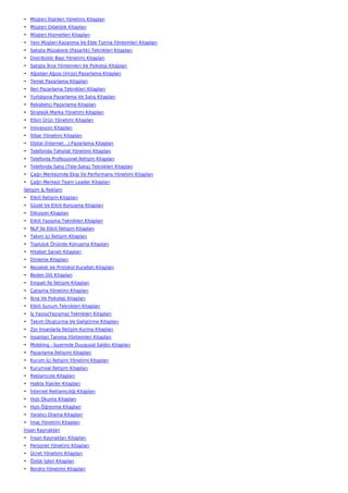 • Müşteri İlişkileri Yönetimi Kitapları
• Müşteri Odaklılık Kitapları
• Müşteri Hizmetleri Kitapları
• Yeni Müşteri Kazanma Ve Elde Tutma Yöntemleri Kitapları
• Satışta Müzakere (Pazarlık) Teknikleri Kitapları
• Distribütör Bayi Yönetimi Kitapları
• Satışta İkna Yöntemleri Ve Psikoloji Kitapları
• Ağızdan Ağıza (Virüs) Pazarlama Kitapları
• Temel Pazarlama Kitapları
• İleri Pazarlama Teknikleri Kitapları
• Yurtdışına Pazarlama Ve Satış Kitapları
• Rekabetçi Pazarlama Kitapları
• Stratejik Marka Yönetimi Kitapları
• Etkin Ürün Yönetimi Kitapları
• İnovasyon Kitapları
• İtibar Yönetimi Kitapları
• Dijital (İnternet…) Pazarlama Kitapları
• Telefonda Tahsilat Yönetimi Kitapları
• Telefonla Profesyonel İletişim Kitapları
• Telefonda Satış (Tele-Satış) Teknikleri Kitapları
• Çağrı Merkezinde Ekip Ve Performans Yönetimi Kitapları
• Çağrı Merkezi Team Leader Kitapları
İletişim & Reklam
• Etkili İletişim Kitapları
• Güzel Ve Etkili Konuşma Kitapları
• Diksiyon Kitapları
• Etkili Yazışma Teknikleri Kitapları
• NLP İle Etkili İletişim Kitapları
• Takım İçi İletişim Kitapları
• Topluluk Önünde Konuşma Kitapları
• Hitabet Sanatı Kitapları
• Dinleme Kitapları
• Nezaket Ve Protokol Kuralları Kitapları
• Beden Dili Kitapları
• Empati İle İletişim Kitapları
• Çatışma Yönetimi Kitapları
• İkna Ve Psikoloji Kitapları
• Etkili Sunum Teknikleri Kitapları
• İş Yazısı(Yazışma) Teknikleri Kitapları
• Takım Oluşturma Ve Geliştirme Kitapları
• Zor İnsanlarla İletişim Kurma Kitapları
• İnsanları Tanıma Yöntemleri Kitapları
• Mobbing - İşyerinde Duygusal Saldırı Kitapları
• Pazarlama İletişimi Kitapları
• Kurum İçi İletişim Yönetimi Kitapları
• Kurumsal İletişim Kitapları
• Reklamcılık Kitapları
• Halkla İlişkiler Kitapları
• İnternet Reklamcılığı Kitapları
• Hızlı Okuma Kitapları
• Hızlı Öğrenme Kitapları
• Yaratıcı Drama Kitapları
• İmaj Yönetimi Kitapları
İnsan Kaynakları
• İnsan Kaynakları Kitapları
• Personel Yönetimi Kitapları
• Ücret Yönetimi Kitapları
• Özlük İşleri Kitapları
• Bordro Yönetimi Kitapları
 