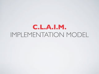C.L.A.I.M.
IMPLEMENTATION MODEL
 