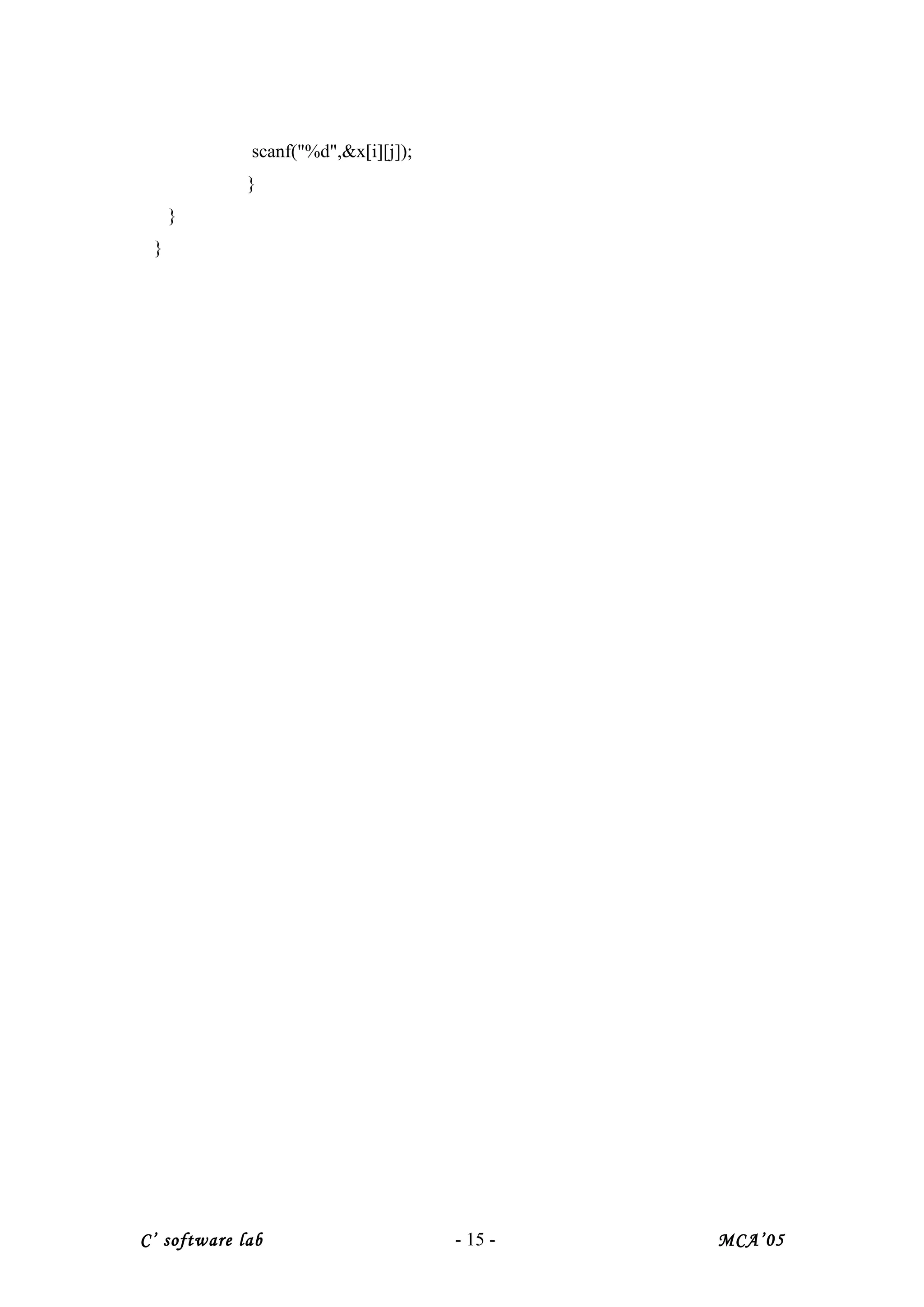 scanf("%d",&x[i][j]);
}
}
}
C’ software lab - 15 - MCA’05
 