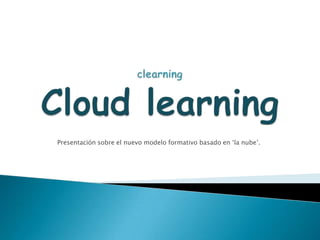 Presentación sobre el nuevo modelo formativo basado en ‘la nube’.
 