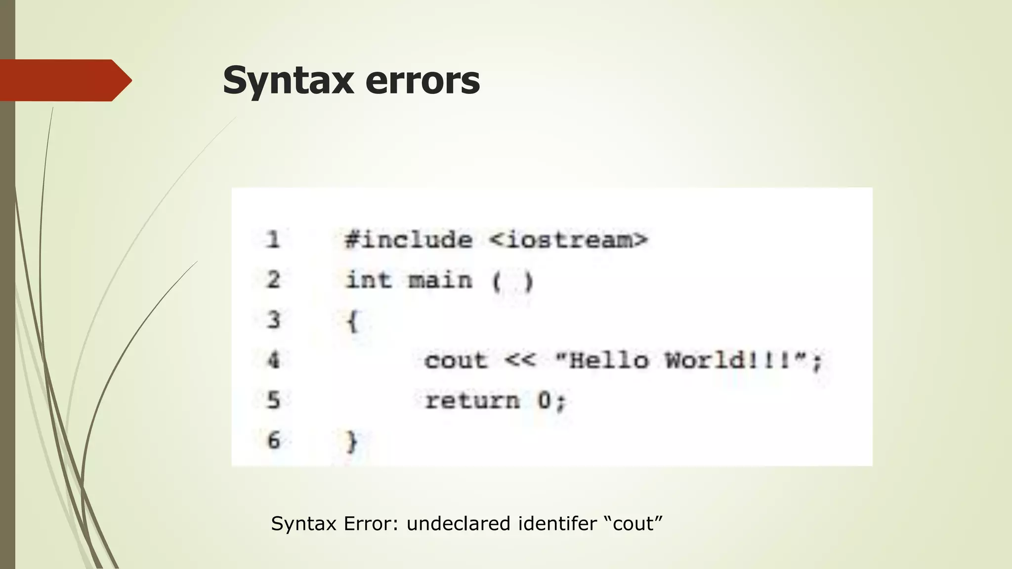 Syntax errors
Syntax Error: undeclared identifer “cout”
 
