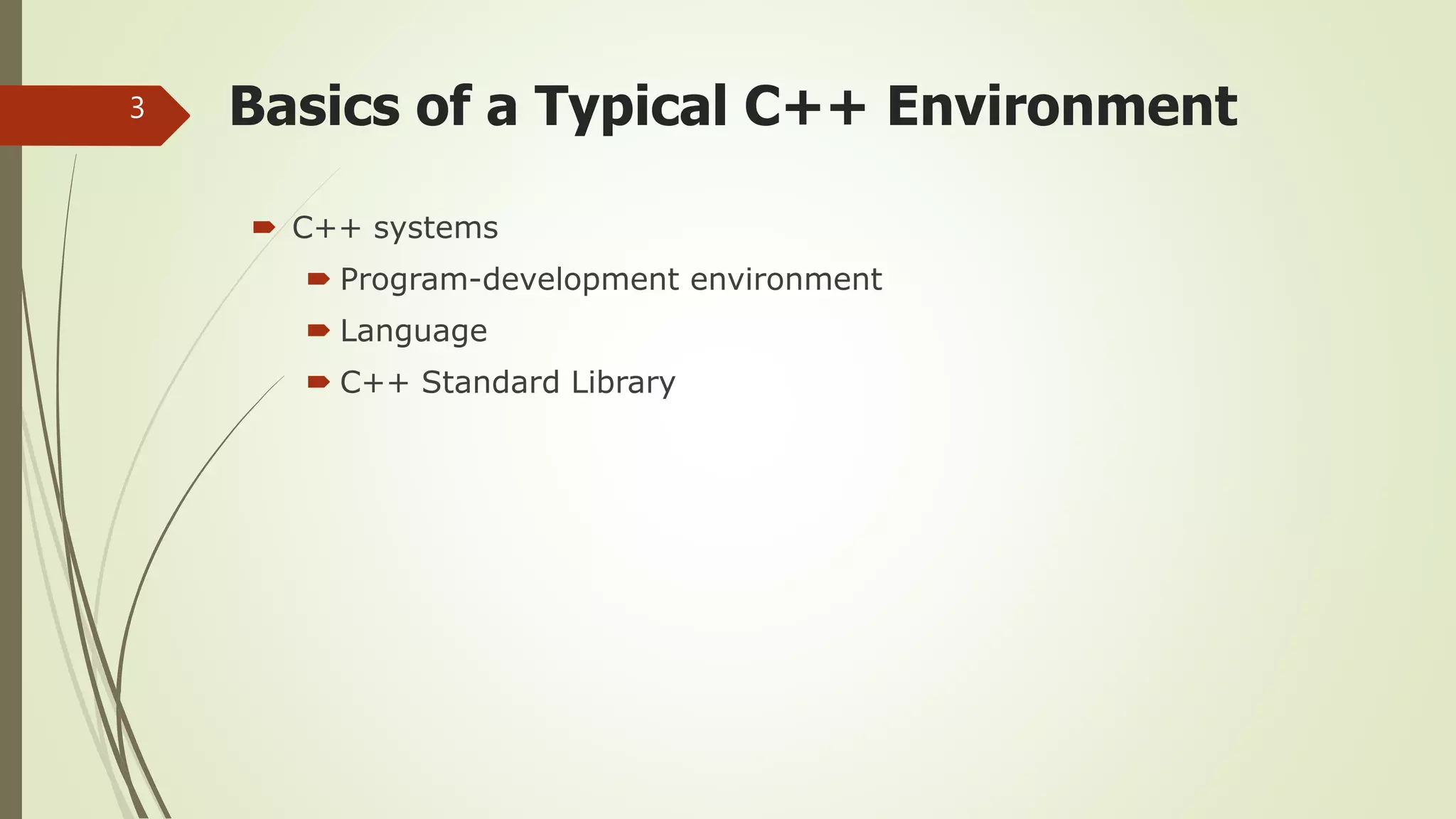 Basics of a Typical C++ Environment
 C++ systems
 Program-development environment
 Language
 C++ Standard Library
3
 
