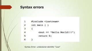 Syntax errors
Syntax Error: undeclared identifer “cout”
 