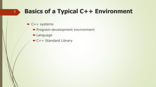 Basics of a Typical C++ Environment
 C++ systems
 Program-development environment
 Language
 C++ Standard Library
3
 