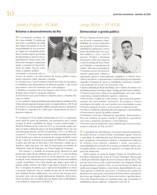 10                                                                                                                                                     setembro
                                                                                                                              jornal dos economistas - setembro de 2004




     Jandira Feghali - PCdoB                                                           Jorge Bittar – PT/PSB
     Retomar o desenvolvimento do Rio                                                  Democratizar a gestão pública
          O esvaziamento econômico do




                                                                                                                                                                  Foto: Salvador Scofano
                                                                                          Criar o fomento às micro-finan-
     Rio é uma realidade. É verdade que                                                ças, de modo a aumentar a dispo-
     nem todos os problemas da cidade                                                  nibilidade de serviços financeiros
     têm origem nela própria ou são de                                                 para pequenas e microempresas e
     responsabilidade de seus governan-                                                trabalhadores autônomos, e meca-
     tes. Alguns são conseqüência da po-                                               nismos de interlocução com os po-
     lítica econômica vigente, que há uma                                              deres públicos e com o setor fi-
     década privilegia os interesses do ca-                                            nanceiro. Produzir e disseminar
     pital financeiro. Mesmo assim, a Pre-                                             informações sobre essas empresas
     feitura tem um papel a cumprir para                                               e sobre tecnologia de micro-finan-
     ajudar a retomada do desenvolvi-                                                  ças. Estimular o cooperativismo de
     mento da cidade. Para tal, vamos                                                  crédito. Além disso, pretendemos:
     tomar as seguintes medidas:                                                       • Fomentar serviços de desenvol-
     a) Estimular a construção civil e os                                              vimento empresarial, voltados à
     serviços de turismo e de infra-estrutura de serviços públicos (sanea-             capacitação, apoiar a comercialização, simplificar os trâmites buro-
     mento, transporte, saúde, educação e energia);                                    cráticos, incentivar o cooperativismo e outras formas de associativismo;
     b) Articular com a Caixa Econômica Federal um Fundo de Investimen-                expandir o Programa de Apoio ao Trabalhador Autônomo, voltado à
     to Imobiliário para financiamento da habitação popular, o que servirá             comercialização de serviços da construção civil;
     para reativar o setor da construção civil e criar empregos;                       • Apoiar a chamada produção mais limpa, com o objetivo de reduzir o uso
     c) Redefinir os incentivos fiscais do Imposto sobre Serviços (ISS), com           de matérias primas, economizar água e energia, gerando menos resíduos;
     destaque para as micros e pequenas empresas;                                      • Promover processos coletivos de aprendizagem, tais como redes,
     d) Desenvolver ações para fortalecer a indústria naval e a Marinha Mer-           cooperativas, reunindo diferentes agentes e empresas;
     cante na cidade;                                                                  • Fazer do Rio a Cidade do Conhecimento. Agir em prol do aprimo-
     e) Usar o poder de compra da prefeitura para apoiar empresas instaladas no Rio;   ramento das universidades, instituições de pesquisa e centros
     f) Reservar para empresas de pequeno porte as compras inferiores a R$ 30 mil;     tecnológicos da cidade e de seus vínculos com as prioridades sociais;
     g) Fortalecer a economia popular solidária, apoiando projetos comunitários;       • Priorizar aquisição de bens e serviços junto às empresas locais;
     h) Fortalecer cooperativas de crédito para o financiamento de micro e             • Fortalecer a indústria cultural geradora de empregos e oportunidades;
     pequenas empresas.                                                                • Democratizar a gestão da política cultural;
                                                                                       • Estruturar a Secretaria Municipal de Agricultura, Abastecimento e
        A resolução n° 43, do Senado Federal, limita em 11,5% o comprometi-            Pesca em condições de apoiar e assistir os agricultores e pescadores,
     mento anual dos gastos das prefeituras com amortizações, juros e demais           com vistas a aumentar a produção e comercialização;
     encargos da dívida consolidada, em relação à receita corrente líquida. A          • Executar obras de urbanismo e meio ambiente que forem necessári-
     dívida da Prefeitura do Rio estava em 10,7% no ano passado, abaixo, por-          as para a realização do Pan, em 2007.
     tanto, do limite estabelecido pela Lei de Responsabilidade Fiscal. Mas vem
     crescendo perigosamente: em 2001 era equivalente a 7,6% e, em 2002, pas-             A capacidade de endividamento será preservada pela manutenção
     sou para 10%. Nesse passo, logo estaremos no limite permitido pela resolu-        da relação Receita Corrente/Dívida Consolidada Líquida. Preservar
     ção do Senado, pois o ritmo do crescimento dos encargos da dívida é maior         a capacidade de endividamento para financiar projetos importantes
     do que o ritmo de crescimento da arrecadação da Prefeitura. Se somarmos           para a população. Investimentos seletivos e maximamente indutores
     os gastos que terão que ser feitos para o Pan-Americano, o quadro que se          de inclusão sócio-cultural, cidadania e renda, associados à
     desenha é, ainda, mais grave. Isto, aliás, foi mencionado, em relatórios do       sustentabilidade da retomada da economia, permitindo manter está-
     Tribunal de Contas do Município e do Fórum Popular de Orçamento.                  vel aquela relação, sem aumento de impostos ou compressão de des-
         Esta situação é o resultado da desastrada gestão financeira do atual          pesas não financeiras.
     prefeito que, numa decisão arbitrária, elevou em 50% os custos da dívida              Vamos separar as contas do Regime Próprio de Previdência dos
     ao não pagar uma parcela que vencia no acordo negociado com o gover-              Servidores Municipais das contas do Tesouro Municipal. Sabemos que
     no federal. Assim, a dívida terá que ser renegociada, sob pena de inviabilizar    o fundo previdenciário dispõe de reservas técnicas vultosas (R$ 1,7 bi),
     a gestão da prefeitura. Essa é uma situação que atinge a quase todas as           mas que estas reservas estão compromissadas com obrigações futuras
     grandes cidades, inclusive, São Paulo. O que chama a atenção, no caso do          de aposentadorias e pensões. Hoje, as reservas técnicas do fundo são
     Rio, é a arrogância do prefeito, que se apressa em desqualificar as críticas      usadas para maquiar balanços e uma fictícia disponibilidade de caixa.
     a sua gestão financeira. Mas, ao contrário do que diz, ele está deixando          Outra questão é a divida de curto prazo. A Prefeitura tem a prática de
     uma verdadeira herança maldita para o seu sucessor, que terá que gover-           financiar-se no curto prazo com recursos de fornecedores e prestadores
     nar quatro anos com um rígido planejamento financeiro, democratica-               de serviço, que chegam a ficar 10 meses sem receber o que têm direito.
     mente discutido com a sociedade, para que fiquem claras as dificuldades e         Uma visão financista míope, de curtíssimo prazo, que só prejudica os
     a necessidade de renegociação da dívida.                                          trabalhadores dessas empresas. Acabaremos com isso.
 