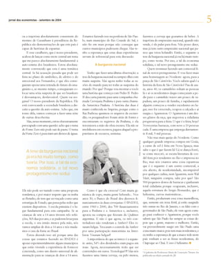 setembro
jornal dos economistas - setembro de 2004
                                                                                                                                                                                             5
          ou a trajetória absolutamente consistente do      Estamos fazendo isso na periferia de São Pau-                         fazemos a cerveja que gostamos de beber. A
          menino de Garanhuns à presidência da Re-          lo, num município do Rio Grande do Sul, e                             trajetória do empresário nacional, quando não
          pública são demonstrações de que este país é      não fiz em mais porque não consegui que                               vende, é ele pular para fora. Não posso dizer,
          capaz de histórias de espantar.                   outros municípios pudessem chegar. Mas te-                            mas já tem outro empresário nacional que pa-
              E esse cavalheiro, que é nosso presidente,    nho a esperança que estas duas experiências                           rece que virou holandês. Então, o seguinte: a
          acabou de lançar como mote central um tema        sirvam de referencial para esta discussão.                            tese da burguesia nacional já era há muito tem-
          que me parece absolutamente fundamental: a                                                                              po, como teoria. Por isso, a tal da economia
          auto-estima dos brasileiros. Estou absoluta-                A burguesia nacional                                        solidária, o tal novo protagonismo me seduz.
          mente convencido que esta é uma temática                                                                                    Quero terminar fazendo um comercial fi-
          central. Se há acusação pesada que pode ser           Tenho que fazer uma última observação: a                          nal de novos protagonistas. E vou fazer mais
          feita no plano do simbólico, do afetivo e do      tese da burguesia nacional eu sempre olhei com                        uma homenagem ao Nordeste: agora, para a
          emocional aos Fernandos, é que eles conse-        muita suspeita. Mas agora tenho todas as ra-                          praça de São Cristóvão. Vocês sabem qual é a
          guiram operar uma retirada do futuro do ima-      zões do mundo para ter todas as suspeitas do                          história da feira de São Cristóvão? Pau de ara-
          ginário e, ao mesmo tempo, conseguiram co-        mundo. Por que? Porque vou mostrar a vocês                            ra, anos 40, os caminhões soltam as pessoas
          locar uma séria suspeita de que ser brasileiro    uma história que começa com Pedro II. Pedro                           lá e aí os nordestinos daqui começaram a pe-
          é desvantajoso, desfavorável. Quem vai res-       II deu carta patente para uma companhia cha-                          dir para o caminhão trazer um pouco de ra-
          gatar? O nosso presidente da República. Ele       mada Cervejaria Brahma e para outra chama-                            padura, um pouco de farinha, e rapidamente
          está convocando a sociedade brasileira a dis-     da Antarctica Paulista. A história das duas é                         alguém começou a vender excedentes no lu-
          cutir a questão da auto-estima. Acho que, em      muito conhecida no Império, porque como o                             gar, isso foi crescendo, ocupou a calçada e aí
          torno dela, vamos começar a fazer uma série       Rui Barbosa queimou os arquivos da escravi-                           surgiu o Agamenon. O Agamenon é um des-
          de outras descobertas.                            dão, os pesquisadores foram atrás de fontes e                         ses gênios da raça, que negociou a cidadania
              Mas, nesse momento, estou obsessivamente      encontraram os registros da Brahma, e ela                             progressiva para a feira. O que é a feira, hoje?
          preocupado com uma questão: acho que o tema       terceirizava a mão-de-obra escrava. Ela não se                        Novecentas barracas, com nove a 10 pessoas
          do Fome Zero não pode sair de pauta. O tema       imobilizava em escravos, pagava aluguel a pro-                        cada. É uma empresa que emprega diretamen-
          da Fome Zero é para mim um divisor de águas.      prietários de escravos, rentistas.                                    te 8 mil, 9 mil pessoas.
                                                                                                                                      Não traz mais queijo do Nordeste. Como
                                                                                                                                  qualquer grande empresa compra em Goiás,
                                                                                                             Foto: Samuel Tosta


                                                                                                                                  a carne de sol é feita em Nova Iguaçu, mas
                                                                                                                                  sabe o que é que fazem lá? Lá se dança forró,
             A tese da burguesia nacional                                                                                         se come mocotó, se escuta literatura de cor-
             já era há muito tempo, como                                                                                          del feita por residentes no Rio e impressa no
             teoria. Por isso, a tal da eco-                                                                                      Rio, mas nós criamos uma coisa espantosa
                                                                                                                                  que é o seguinte: é um centro comercial, a
             nomia solidária, o tal novo                                                                                          céu aberto, de nordestinidade, incomprável
             protagonismo me seduz                                                                                                por qualquer cadeia, nem Iguatemi, nem Wal
                                                                                                                                  Mart, ninguém compra, sabe por que? São
                                                                                                                                  900 pequenos donos de barracas e ganharam
                                                                                                                                  total cidadania porque ocuparam, inclusive,
          Ele não pode ser tratado como uma proposta             Como é que ela cresceu? Com muita gi-                            aquela estrutura do Sergio Bernardes, que é
          romântica, e por maior respeito que eu tenha      nástica de copo, muita gente bebendo... Nos                           belíssima, curvas matemáticas...
          ao Betinho, ele tem que ser traçado como uma      anos 30, o Banco do Brasil deu diversos fi-                               Então, produziram essa coisa maravilhosa,
          estratégia de Estado, que passa pelas redes que   nanciamentos às duas cervejarias. O BNDES,                            que, semente em terra fértil, já estão surgindo
          existem disponíveis. A escola primária é o lu-    entre 1960 e 2000, deu 700 financiamentos                             três outras no Rio de Janeiro, e eu falei com o
          gar fundamental para esta campanha. Se as         para a Brahma e a Antarctica e, inclusive,                            governador de São Paulo, ele vem agora comi-
          crianças de sete a 14 anos tiverem três refei-    apoiou na compra que fizeram da Quilmes                               go para conhecer o Agamenon, porque vocês
          ções, 365 dias por ano, e se puderem levar para   argentina. E não é que agora, os três con-                            sabem que São Paulo faz sempre as coisas de-
          a escola, o seu irmão menor pela mão, nós         troladores não venderam a Ambev? Eles vi-                             pois que a gente, maiores e melhores. Então,
          vamos ampliar de dois a 14 anos e nós muda-       raram belgas. Trocaram o controle da Ambev                            vai provavelmente surgir em São Paulo uma
          mos a cara da fome no Brasil.                     por uma participação minoritária na Inter-                            coisa muito maior, pois tem mais nordestinos, e
              Estou dizendo isso até porque uma das         brew. Viraram belgas!!                                                eu tenho a esperança de que a maior rede neste
          coisas que estamos fazendo no BNDES é                  A importância do que acontece é a seguin-                        país venham a ser as feiras nordestinas, do
          apoiar experimentalmente alguns municípios        te: antes, 54% dos dividendos eram pagos em                           Oiapoque ao Chuí. E isso é belíssimo.
          que estão vivendo a experiência de fornecer       reais. Agora, necessariamente terão que ser
          a merenda, como um direito universal de ali-      convertidos em euros. Tecnologia??!! Mas nós                          *A palestra da Professora Maria da Conceição Tavares foi
          mentação para as crianças de dois a 14 anos.      fazemos uma ótima cerveja, ou pelo menos,                             publicada na edição passada do JE.
 