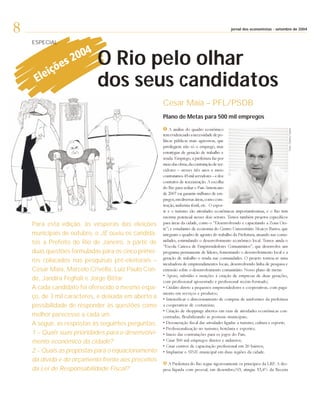 8                                                                                                                    setembro
                                                                                            jornal dos economistas - setembro de 2004


    ESPECIAL


                            O Rio pelo olhar
                            dos seus candidatos
                                                     Cesar Maia – PFL/PSDB
                                                     Plano de Metas para 500 mil empregos

                                                          A análise do quadro econômico




                                                                                                                                 Foto: Clarice Castro
                                                     tem evidenciado a necessidade de po-
                                                     líticas públicas mais agressivas, que
                                                     privilegiem não só o emprego, mas
                                                     estratégias de geração de trabalho e
                                                     renda. Emprego, a prefeitura faz por
                                                     meio das obras, da contratação de ser-
                                                     vidores – nesses três anos e meio
                                                     contratamos 45 mil servidores – e dos
                                                     contratos de terceirização. A escolha
                                                     do Rio para sediar o Pan-Americano
                                                     de 2007 vai garantir milhares de em-
                                                     pregos, em diversas áreas, como cons-
                                                     trução, indústria têxtil, etc. O espor-
                                                     te e o turismo são atividades econômicas importantíssimas, e o Rio tem
                                                     enorme potencial nesses dois setores. Temos também projetos específicos
    Para esta edição, às vésperas das eleições       para áreas da cidade, como o “Desenvolvendo e capacitando a Zona Oes-
                                                     te”; e estudantes de economia do Centro Universitário Moacyr Bastos, que
    municipais de outubro, o JE ouviu os candida-    integram o quadro de agentes do trabalho da Prefeitura, atuando nas comu-
                                                     nidades, estimulando o desenvolvimento econômico local. Temos ainda o
    tos a Prefeito do Rio de Janeiro, a partir de
                                                     “Escola Carioca de Empreendedores Comunitários”, que desenvolve um
    duas questões formuladas para os cinco primei-   programa permanente de líderes, fomentando o desenvolvimento local e a
                                                     geração de trabalho e renda nas comunidades. O projeto tornou-se uma
    ros colocados nas pesquisas pré-eleitorais –     incubadora de empreendimentos locais, desenvolvendo linha de pesquisa e
    César Maia, Marcelo Crivella, Luiz Paulo Con-    extensão sobre o desenvolvimento comunitário. Nosso plano de metas:
                                                     • Apoio, subsídio e isenções à criação de empresas de duas gerações,
    de, Jandira Feghali e Jorge Bittar.              com profissional aposentado e profissional recém-formado;
    A cada candidato foi oferecido o mesmo espa-     • Crédito direto a pequenos empreendedores e cooperativas, com paga-
                                                     mento em serviços e produtos;
    ço, de 3 mil caracteres, e deixada em aberto a   • Intensificar o direcionamento de compras de uniformes da prefeitura
    possibilidade de responder às questões como      a cooperativas de costureiras;
                                                     • Criação de shoppings abertos em ruas de atividades econômicas con-
    melhor parecesse a cada um.                      centradas, flexibilizando as posturas municipais;
    A seguir, as respostas às seguintes perguntas:   • Desoneração fiscal das atividades ligadas a turismo, cultura e esporte;
                                                     • Profissionalização no turismo, hotelaria e esportes;
    1 – Quais suas prioridades para o desenvolvi-    • Inicio das contratações para os jogos do Pan;
    mento econômico da cidade?                       • Criar 500 mil empregos diretos e indiretos;
                                                     • Criar centros de capacitação profissional em 20 bairros;
    2 – Quais as propostas para o equacionamento     • Implantar o SINE municipal em duas regiões da cidade.
    da dívida e do orçamento frente aos preceitos
                                                        A Prefeitura do Rio segue rigorosamente os princípios da LRF. A des-
    da Lei de Responsabilidade Fiscal?               pesa líquida com pessoal, em dezembro/03, atingiu 53,4% da Receita
 