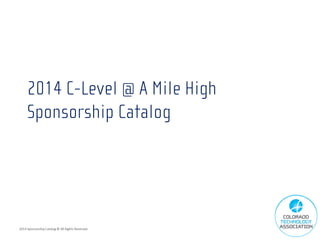 2014 C-Level @ A Mile High
Sponsorship Catalog

2014 Sponsorship Catalog © All Rights Reserved

 