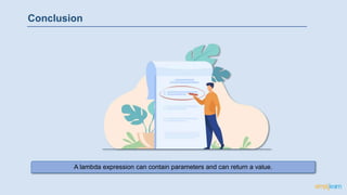 Conclusion
A lambda expression can contain parameters and can return a value.
 