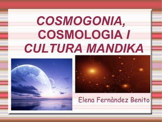 COSMOGONIA,  COSMOLOGIA  I CULTURA MANDIKA Elena Fernàndez Benito 