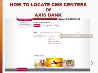 HOW TO LOCATE CMS CENTERS 
Of 
AXIS BANK 
STEP 3 
 