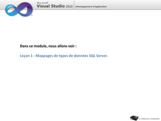 Dans ce module, nous allons voir :
Leçon 1 : Mappages de types de données SQL Server.
 