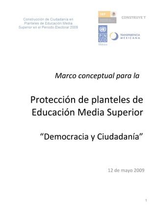 Marco conceptual para la  Protección de planteles de Educación Media Superior “Democracia y Ciudadanía” 12 de mayo 2009 