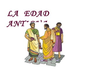 LA  EDAD  ANTIGUA 