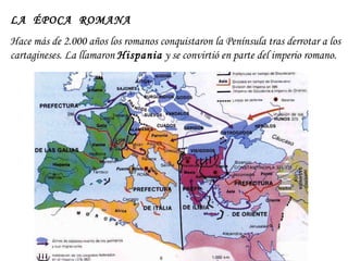 LA  ÉPOCA  ROMANA  Hace más de 2.000 años los romanos conquistaron la Península tras derrotar a los cartagineses. La llama...