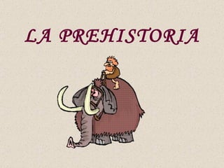LA PREHISTORIA 