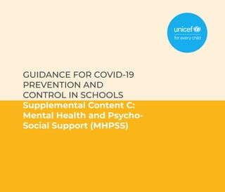 GUIDANCE FOR COVID-19
PREVENTION AND
CONTROL IN SCHOOLS
Supplemental Content C:
Mental Health and Psycho-
Social Support (MHPSS)
 