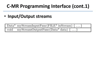 C-MR Programming Interface (cont.1)
• Input/Output streams
 