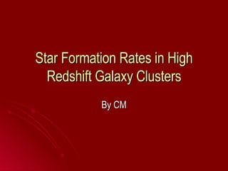 Star Formation Rates in High Redshift Galaxy Clusters By CM 