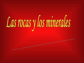 Las rocas y los minerales Hecho por: Sergio Valenzuela Fernández 