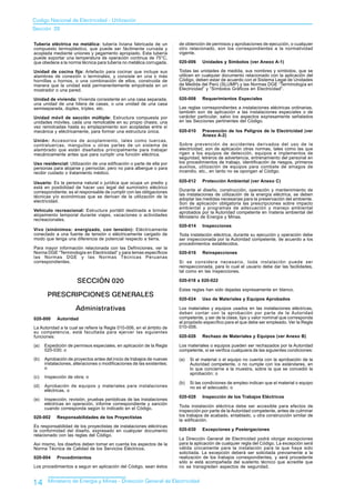 Codigo Nacional de Electricidad - Utilización
Sección 20

Tubería eléctrica no metálica: tubería liviana fabricada de un          de obtención de permisos y aprobaciones de ejecución, o cualquier
compuesto termoplástico, que puede ser fácilmente curvada y             otro relacionado, son los correspondientes a la normatividad
acoplada mediante uniones y pegamento apropiado. Esta tubería           vigente.
puede soportar una temperatura de operación continua de 75°C,
que obedece a la norma técnica para tubería no metálica corrugada.      020-006     Unidades y Símbolos (ver Anexo A-1)

Unidad de cocina fija: Artefacto para cocinar que incluye sus           Todas las unidades de medida, sus nombres y símbolos, que se
alambres de conexión o terminales, y consiste en una o más              utilicen en cualquier documento relacionado con la aplicación del
hornillas u hornos, o una combinación de ellos, construida de           Código, deben estar de acuerdo con el Sistema Legal de Unidades
manera que la unidad está permanentemente empotrada en un               de Medida del Perú (SLUMP) y las Normas DGE “Terminología en
mostrador o una pared.                                                  Electricidad” y “Símbolos Gráficos en Electricidad”.

Unidad de vivienda: Vivienda consistente en una casa separada,          020-008     Requerimientos Especiales
una unidad de una hilera de casas, o una unidad de una casa
semiseparada, dúplex, tríplex. etc.                                     Las reglas correspondientes a instalaciones eléctricas ordinarias,
                                                                        también son de aplicación a las instalaciones especiales o de
Unidad móvil de sección múltiple: Estructura compuesta por              carácter particular, salvo los aspectos expresamente señalados
unidades móviles, cada una remolcable en su propio chasis; una          en las Secciones pertinentes del Código.
vez remolcadas hasta su emplazamiento son acopladas entre sí
mecánica y eléctricamente, para formar una estructura única.            020-010     Prevención de los Peligros de la Electricidad (ver
                                                                                    Anexo A-2)
Unión: Accesorios de acoplamiento, tales como tuercas,
contratuercas, manguitos u otras partes de un sistema de                Sobre prevención de accidentes derivados del uso de la
alambrado que están diseñados principalmente para trabajar              electricidad, son de aplicación otras normas, tales como las que
mecánicamente antes que para cumplir una función eléctrica.             rigen a los equipos de detección, equipos e implementos de
                                                                        seguridad, letreros de advertencia, entrenamiento del personal en
Uso residencial: Utilización de una edificación o parte de ella por     los procedimientos de trabajo, identificación de riesgos, primeros
personas para alojarse y pernoctar, pero no para albergue o para        auxilios, utilización de equipos para combate de amagos de
recibir cuidado o tratamiento médico.                                   incendio, etc., en tanto no se opongan al Código.

Usuario: Es la persona natural o jurídica que ocupa un predio y         020-012     Protección Ambiental (ver Anexo C)
está en posibilidad de hacer uso legal del suministro eléctrico
correspondiente; es el responsable de cumplir con las obligaciones      Durante el diseño, construcción, operación y mantenimiento de
técnicas y/o económicas que se derivan de la utilización de la          las instalaciones de utilización de la energía eléctrica, se deben
electricidad.                                                           adoptar las medidas necesarias para la preservación del ambiente.
                                                                        Son de aplicación obligatoria las prescripciones sobre impacto
                                                                        ambiental y programas de adecuación y manejo ambiental
Vehículo recreacional: Estructura portátil destinada a brindar          aprobados por la Autoridad competente en materia ambiental del
alojamiento temporal durante viajes, vacaciones o actividades           Ministerio de Energía y Minas.
recreacionales.
                                                                        020-014     Inspecciones
Vivo (sinónimos: energizado, con tensión): Eléctricamente
conectado a una fuente de tensión o eléctricamente cargado de           Toda instalación eléctrica, durante su ejecución y operación debe
modo que tenga una diferencia de potencial respecto a tierra.           ser inspeccionada por la Autoridad competente, de acuerdo a los
                                                                        procedimientos establecidos.
Para mayor información relacionada con las Definiciones, ver la
Norma DGE “Terminología en Electricidad” y para temas específicos       020-016     Reinspecciones
las Normas DGE y las Normas Técnicas Peruanas
correspondientes.                                                       Si se considera necesario, toda instalación puede ser
                                                                        reinspeccionada, para lo cual el usuario debe dar las facilidades,
                                                                        tal como en las inspecciones.

                      SECCIÓN 020                                       020-018 a 020-022

                                                                        Estas reglas han sido dejadas expresamente en blanco.
       PRESCRIPCIONES GENERALES
                                                                        020-024     Uso de Materiales y Equipos Aprobados

                      Administrativas                                   Los materiales y equipos usados en las instalaciones eléctricas,
                                                                        deben contar con la aprobación por parte de la Autoridad
020-000     Autoridad                                                   competente, y ser de la clase, tipo y valor nominal que corresponda
                                                                        al propósito específico para el que debe ser empleado. Ver la Regla
La Autoridad a la cual se refiere la Regla 010-006, en el ámbito de     010-006.
su competencia, está facultada para ejercer las siguientes
funciones:                                                              020-026     Rechazo de Materiales y Equipos (ver Anexo B)

(a)   Expedición de permisos especiales, en aplicación de la Regla      Los materiales o equipos pueden ser rechazados por la Autoridad
      020-030; o                                                        competente, si se verifica cualquiera de las siguientes condiciones:
(b)   Aprobación de proyectos antes del inicio de trabajos de nuevas    (a)   Si el material o el equipo no cuenta con la aprobación de la
      instalaciones, alteraciones o modificaciones de las existentes;         Autoridad competente, o no cumple con los estándares, en
      o                                                                       lo que concierne a la muestra, sobre la que se concedió la
                                                                              aprobación; o
(c)   Inspección de obra; o
                                                                        (b)   Si las condiciones de empleo indican que el material o equipo
(d)   Aprobación de equipos y materiales para instalaciones                   no es el adecuado; o
      eléctricas, o
                                                                        020-028     Inspección de los Trabajos Eléctricos
(e)   Inspección, revisión, pruebas periódicas de las instalaciones
      eléctricas en operación, informe correspondiente y sanción
      cuando corresponda según lo indicado en el Código.                Toda instalación eléctrica debe ser accesible para efectos de
                                                                        inspección por parte de la Autoridad competente, antes de culminar
020-002     Responsabilidades de los Proyectistas                       los trabajos de acabado, entablado, u otra construcción similar de
                                                                        la edificación.
Es responsabilidad de los proyectistas de instalaciones eléctricas
la conformidad del diseño, expresado en cualquier documento             020-030     Excepciones y Postergaciones
relacionado con las reglas del Código.
                                                                        La Dirección General de Electricidad podrá otorgar excepciones
Así mismo, los diseños deben tomar en cuenta los aspectos de la         para la aplicación de cualquier regla del Código. La excepción será
Norma Técnica de Calidad de los Servicios Eléctricos.                   válida únicamente para la instalación para la que haya sido
                                                                        solicitada. La excepción deberá ser solicitada previamente a la
020-004     Procedimientos                                              realización de los trabajos correspondientes, y será procedente
                                                                        sólo si está acompañada del sustento técnico que acredite que
Los procedimientos a seguir en aplicación del Código, sean éstos        no se transgreden aspectos de seguridad.


14     Ministerio de Energía y Minas - Dirección General de Electricidad
 