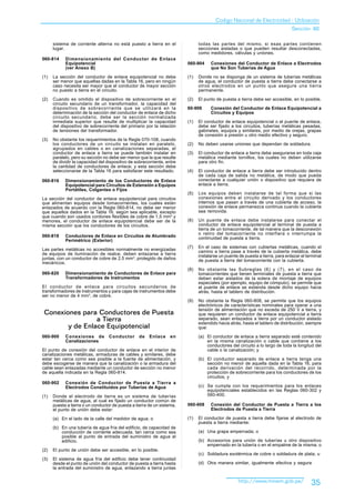 Codigo Nacional de Electricidad - Utilización
                                                                                                                                Sección 60

      sistema de corriente alterna no está puesto a tierra en el               todas las partes del mismo, si esas partes contienen
      lugar.                                                                   secciones aisladas o que pueden resultar desconectadas,
                                                                               como medidores, válvulas y uniones.
060-814     Dimensionamiento del Conductor de Enlace
            Equipotencial                                                060-904     Conexiones del Conductor de Enlace a Electrodos
            (ver Anexo B)                                                            que No Son Tuberías de Agua

(1)   La sección del conductor de enlace equipotencial no debe           (1)   Donde no se disponga de un sistema de tuberías metálicas
      ser menor que aquellas dadas en la Tabla 16, pero en ningún              de agua, el conductor de puesta a tierra debe conectarse a
      caso necesita ser mayor que el conductor de mayor sección                otros electrodos en un punto que asegure una tierra
      no puesto a tierra en el circuito.                                       permanente.

(2)   Cuando es omitido el dispositivo de sobrecorriente en el           (2)   El punto de puesta a tierra debe ser accesible, en lo posible.
      circuito secundario de un transformador, la capacidad del
      dispositivo de sobrecorriente que se utilizará en la               60-906      Conexión del Conductor de Enlace Equipotencial a
      determinación de la sección del conductor de enlace de dicho                   Circuitos y Equipos
      circuito secundario, debe ser la sección normalizada
      inmediata superior que resulte de multiplicar la capacidad         (1)   El conductor de enlace equipotencial o el puente de enlace,
      del dispositivo de sobrecorriente del primario por la relación           debe ser fijado a los circuitos, tuberías metálicas pesadas,
      de tensiones del transformador.                                          gabinetes, equipos y similares, por medio de orejas, grapas
                                                                               de conexión a presión u otro medio efectivo y seguro.
(3)   No obstante los requerimientos de la Regla 070-108, cuando
      los conductores de un circuito se instalan en paralelo,            (2)   No deben usarse uniones que dependan de soldadura.
      agrupados en cables o en canalizaciones separadas, el
      conductor de enlace a tierra se puede también instalar en          (3)   El conductor de enlace a tierra debe asegurarse en toda caja
      paralelo, pero su sección no debe ser menor que la que resulte           metálica mediante tornillos, los cuales no deben utilizarse
      de dividir la capacidad del dispositivo de sobrecorriente, entre         para otro fin.
      la cantidad de conductores de enlace; y esta sección debe
      seleccionarse de la Tabla 16 para satisfacer este resultado.       (4)   El conductor de enlace a tierra debe ser introducido dentro
                                                                               de cada caja de salida no metálica, de modo que pueda
060-816     Dimensionamiento de los Conductores de Enlace                      conectarse a cualquier unión o dispositivo que requiera de
            Equipotencial para Circuitos de Extensión a Equipos                enlace a tierra.
            Portátiles, Colgantes o Fijos
                                                                         (5)   Los equipos deben instalarse de tal forma que si las
La sección del conductor de enlace equipotencial para circuitos                conexiones entre el circuito derivado y los conductores
que alimentan equipos desde tomacorrientes, los cuales están                   internos que pasan a través de una cubierta de acceso, la
enlazados de acuerdo con la Regla 060-814, no debe ser menor                   conexión de enlace permanezca continua cuando la cubierta
que aquellos dados en la Tabla 16, según sea aplicable, excepto                sea removida.
que cuando son usados cordones flexibles de cobre de 1,5 mm2 y
menores, el conductor de enlace equipotencial debe ser de la             (6)   Un puente de enlace debe instalarse para conectar el
misma sección que los conductores de los circuitos.                            conductor de enlace equipotencial al terminal de puesta a
                                                                               tierra de un tomacorriente, de tal manera que la desconexión
                                                                               o retiro del tomacorriente no interfiera o interrumpa la
060-818     Conductores de Enlace en Circuitos de Alumbrado                    continuidad de puesta a tierra.
            Perimétrico (Exterior)
                                                                         (7)   En el caso de sistemas con cubiertas metálicas, cuando el
Las partes metálicas no accesibles normalmente no energizadas                  camino a tierra pase a través de la cubierta metálica, debe
de equipos de iluminación de realce, deben enlazarse a tierra                  instalarse un puente de puesta a tierra, para enlazar el terminal
juntas, con un conductor de cobre de 2,5 mm 2, protegido de daños              de puesta a tierra del tomacorriente con la cubierta.
mecánicos.
                                                                         (8)   No obstante las Subreglas (6) y (7), en el caso de
060-820     Dimensionamiento de Conductores de Enlace para                     tomacorrientes que tienen terminales de puesta a tierra que
            Transformadores de Instrumentos                                    deben estar aislados de la solera de montaje de equipos
                                                                               especiales (por ejemplo, equipo de cómputo), se permite que
El conductor de enlace para circuitos secundarios de                           el puente de enlace se extienda desde dicho equipo hacia
transformadores de instrumentos y para cajas de instrumentos debe              atrás, hasta el tablero de distribución.
ser no menor de 4 mm 2, de cobre.
                                                                         (9)   No obstante la Regla 060-808, se permite que los equipos
                                                                               electrónicos de características nominales para operar a una
                                                                               tensión de alimentación que no exceda de 250 V a tierra, y
 Conexiones para Conductores de Puesta                                         que requieren un conductor de enlace equipotencial a tierra
                 a Tierra                                                      separado, sean enlazados a tierra por un conductor aislado
                                                                               extendido hacia atrás, hasta el tablero de distribución, siempre
        y de Enlace Equipotencial                                              que:
060-900     Conexiones de          Conductor      de    Enlace     en          (a) El conductor de enlace a tierra separado esté contenido
            Canalizaciones                                                         en la misma canalización o cable que contiene a los
                                                                                   conductores del circuito a lo largo de toda la longitud del
El punto de conexión del conductor de enlace en el interior de                     cable o la canalización; y
canalizaciones metálicas, armaduras de cables y similares, debe
estar tan cerca como sea posible a la fuente de alimentación, y                (b) El conductor separado de enlace a tierra tenga una
debe escogerse de manera que la canalización o la armadura del                     sección no menor de aquella dada en la Tabla 16, para
cable sean enlazadas mediante un conductor de sección no menor                     cada derivación del recorrido, determinada por la
de aquella indicada en la Regla 060-814.                                           protección de sobrecorriente para los conductores de los
                                                                                   circuitos; y
060-902     Conexión de Conductor de Puesta a Tierra a
            Electrodos Constituidos por Tuberías de Agua                       (c) Se cumpla con los requerimientos para los enlaces
                                                                                   equipotenciales establecidos en las Reglas 060-302 y
(1)   Donde el electrodo de tierra es un sistema de tuberías                       060-400.
      metálicas de agua, al cual es fijado un conductor común de
      puesta a tierra o un conductor de puesta a tierra de un sistema,   060-908     Conexión del Conductor de Puesta a Tierra a los
      el punto de unión debe estar:                                                  Electrodos de Puesta a Tierra

      (a) En el lado de la calle del medidor de agua; o                  (1)   El conductor de puesta a tierra debe fijarse al electrodo de
                                                                               puesta a tierra mediante:
      (b) En una tubería de agua fría del edificio, de capacidad de
          conducción de corriente adecuada, tan cerca como sea                 (a) Una grapa empernada; o
          posible al punto de entrada del suministro de agua al
          edificio.                                                            (b) Accesorios para unión de tuberías u otro dispositivo
                                                                                   empernado en la tubería o en el empalme de la misma; o
(2)   El punto de unión debe ser accesible, en lo posible.
                                                                               (c) Soldadura exotérmica de cobre o soldadura de plata; u
(3)   El sistema de agua fría del edificio debe tener continuidad
      desde el punto de unión del conductor de puesta a tierra hasta           (d) Otra manera similar, igualmente efectiva y segura
      la entrada del suministro de agua, enlazando a tierra juntas

                                                                                                    http://www.minem.gob.pe/              35
 