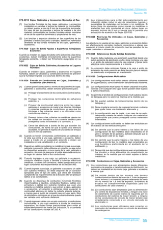 Codigo Nacional de Electricidad - Utilización
                                                                                                                            Sección 70

070-3018 Cajas, Gabinetes y Accesorios Montados al Ras                 (8)   Las precauciones para evitar sobrecalentamiento por
                                                                             inducción deben incluir el uso de conectores, tuercas y
(1)   Los bordes frontales de las cajas, gabinetes y accesorios              pasacables de materiales no ferrosos o no metálicos. Si
      instalados en paredes o techos de material no combustible,             estos tipos de elementos como placas no metálicas o
      no deben quedar a más de 6 mm de la superficie terminada.              aislantes han sido montadas en obra, deben tener un
      En caso de ser las paredes o techos de madera o de otro                espesor mínimo de 6 mm a menos que lo permita una
      material combustibles los bordes frontales deben montarse              excepción de acuerdo a la Regla 020-030.
      al ras de la superficie terminada o proyectarse de ésta.
                                                                       070-3026 Aberturas No Utilizadas en Cajas, Gabinetes y
(2)   Las brechas o espacios abiertos en las superficies de las                 Accesorios
      paredes o techos con yeso o tarrajeo, deben ser rellenados
      alrededor de los bordes frontales de las cajas, gabinetes y      Las aberturas no usadas en las cajas, gabinetes y accesorios deben
      accesorios.                                                      ser efectivamente cerradas mediante conectores o placas que
                                                                       aseguren el mismo grado de protección que las paredes de las
070-3020 Cajas de Salida Fijadas a Superficies Tarrajeadas             cajas, gabinetes o accesorios.
         Existentes

Cuando se instalen las cajas de salida como adiciones a las obras      070-3028 Extensiones Desde Salidas Existentes
existentes, deben montarse directamente sobre la superficie
tarrajeada existente, y deben ser firmemente aseguradas en su          (1)   Cuando deba realizarse una extensión superficial desde una
lugar.                                                                       salida existente de alambrado oculto, debe montarse una caja
                                                                             o un anillo de extensión sobre la caja original y fijarse tanto
                                                                             eléctrica como mecánicamente a la misma.
070-3022 Cajas de Salida, Gabinetes y Accesorios en Lugares
         Húmedos                                                       (2)   La extensión debe entonces fijarse a la caja o anillo de
                                                                             extensión de modo prescrito en esta Sección para el método
Cuando se instalen cajas, gabinetes y accesorios en lugares                  de alambrado a emplearse en la extensión.
húmedos, deben ser ubicados y construidos de modo de prevenir
que la humedad ingrese y se acumule dentro de ellas.                   070-3030 Configuraciones Multi-salida
070-3024 Entrada de Conductores en Cajas, Gabinetes y                  (1)   Las configuraciones multi-salida deben utilizarse solamente
         Accesorios (ver Anexo B)                                            en lugares secos, como extensiones del alambrado existente.
(1)   Cuando pasen conductores a través de las paredes de cajas,       (2)   Las configuraciones multi-salida no deben utilizarse en baños,
      gabinetes o accesorios, deben tomarse provisiones para:                cocinas o en cualquier otro lugar donde puedan estar sujetas
                                                                             a daños mecánicos.
      (a) Proteger el aislamiento de los conductores contra daños;
          y                                                            (3)   Se permite el tendido de configuraciones multi-salida a través
                                                                             de tabiques pero no sobre los mismos en la medida que:
      (b) Proteger las conexiones terminales de esfuerzos
          externos; y                                                        (a) No queden salidas de tomacorrientes dentro de los
                                                                                 tabiques; y
      (c) Proveer de continuidad eléctrica entre las cajas,
          gabinetes o accesorios de metal y las tuberías, blindajes          (b) No se impida la remoción de cualquier terminal o cubierta
          o cubiertas metálicas de conductores, ya sea que los                   para poder hacer una instalación adecuada; y
          blindajes o las cubiertas sean o no utilizadas como
          conductores a tierra; y                                            (c) La configuración sea de metal, y en caso de no serlo,
                                                                                 debe estar rodeada de metal o cualquier otro material no
      (d) Prevenir daños a las cubiertas no metálicas usadas en                  combustible que pueda protegerla contra materiales
          los cables con armadura o con cubierta metálica para                   inflamables.
          protegerlos contra la humedad o la corrosión; y
                                                                       (4)   Las configuraciones multi-salida no deben ser embutidas en
      (e) Cerrar las aberturas a través de las que acceden los               el acabado de las edificaciones pero:
          conductores, de forma tal que si queda una abertura
          accesible, no permita el ingreso de una varilla de ensayo          (a) Se permite que la parte trasera y los lados de una
          de 6,75 mm de diámetro.                                                configuración de tipo metálico sean empotrados en el
                                                                                 yeso o tarrajeo de las paredes, aplicado después que la
(2)   Cuando se tienen conductores conformando un cableado a                     configuración esté en su lugar.
      la vista que entra a una caja, gabinete o accesorio, deben
      pasar a través de un pasacable aislando o deben ser                    (b) Se permite que la parte trasera y los lados de una
      instalados en una canalización o un conducto.                              configuración de tipo no metálico sean empotrados en
                                                                                 una hendidura preformada en el acabado de la
(3)   Cuando un cable con cubierta no metálica ingrese a una caja,               edificación; y
      gabinete o accesorio, debe utilizarse un conector, ya sea como
      un dispositivo separado, o como parte de la caja, gabinete o           (c) Se permite que las configuraciones sean empotradas en
      accesorio, de modo de asegurar el cable adecuadamente en                   los zócalos u otros elementos de revestimiento de
      su lugar sin causar daño a los conductores.                                madera, en la medida que no estén sujetas a daños
                                                                                 mecánicos.
(4)   Cuando ingresen a una caja, un gabinete o accesorio,
      conducto metálico rígido o flexible o tuberías eléctricas        070-3032 Conductores en Cajas, Gabinetes y Accesorios
      metálicas, o cables con armadura, deben asegurarse en su
      lugar cumpliendo los requerimientos de la Sección 060.           (1)   Los conductores que son alimentados desde diferentes
                                                                             suministros de energía o transformadores de distribución, no
(5)   Cuando ingrese a una caja, un gabinete o accesorio un cable            deben ser instalados en la misma caja, gabinete o accesorio
      con cubierta metálica, se debe disponer de un conector                 a menos que:
      apropiado para el tipo de cable, que debe ser instalado
      cumpliendo los requerimientos de la Sección 060 sin producir           (a) Se instale dentro de los mismos una barrera
      daños a los conductores.                                                   confeccionada en lámina de acero de 1,3 mm de espesor
                                                                                 como mínimo o un material aislante retardante de llama
(6)   Cuando se disponga de conductos metálicos flexibles                        de no menos de 1,6 mm de espesor, dividiendo el
      impermeables a líquidos, conductos flexibles, cables con                   espacio en compartimentos separados para los
      armadura o cables con cubierta metálica que usen una                       conductores de cada sistema; o
      cubierta no metálica exterior y que entren a cajas, gabinetes
      o accesorios, el conector a utilizarse debe asegurar la                (b) Los conductores sean empleados para la alimentación
      continuidad eléctrica sin dañar la cubierta aislante externa,              y/o control de dispositivos remotos, y tengan una clase
      a menos que el punto de conexión sea un lugar seco, libre                  de aislamiento de cuando menos la requerida por los
      de atmósferas corrosivas en el que la cubierta aislante pueda              conductores del sistema de mayor tensión, y ninguno
      ser retirada una suficiente distancia.                                     de los conductores del circuito de menor tensión esté
                                                                                 directamente conectado a un circuito derivado de
(7)   Cuando ingresan cables con un solo conductor, o conductores                alumbrado; o
      individuales, a una caja metálica a través de aberturas
      separadas, se deben tomar precauciones para evitar el                  (c) Los conductores sean utilizados para conectar un
      sobrecalentamiento del metal por inducción, si la corriente                interruptor de transferencia en un circuito de alumbrado
      en los conductores excede de 200 A.                                        de emergencia.



                                                                                                 http://www.minem.gob.pe/             55
 