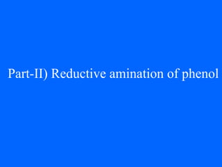 Part-II) Reductive amination of phenol
 