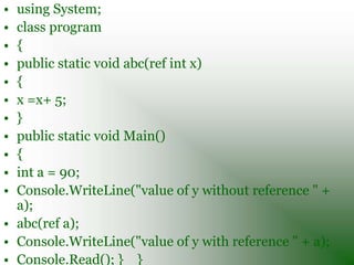 •   using System;
•   class program
•   {
•   public static void abc( out int y)
•   {
•   y = 100;
•   Console.WriteLine(...