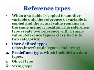 LITERALS in C#
• Literals: are the way in which the values that are
   stored in variables and represented.
• Literals are...