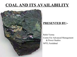 COAL AND ITS AVAILABILITY ,[object Object],[object Object],[object Object],[object Object]