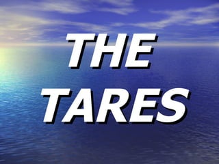 THE TARES 