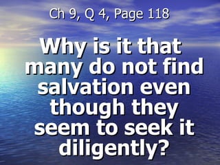 Why is it that many do not find salvation even though they seem to seek it diligently? Ch 9, Q 4, Page 118 