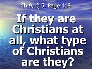 If they are Christians at all, what type of Christians are they? Ch 9, Q 5, Page 118 