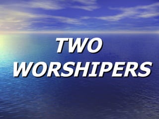 TWO  WORSHIPERS 