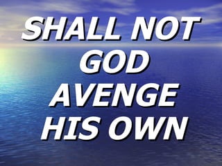 SHALL NOT GOD AVENGE HIS OWN 