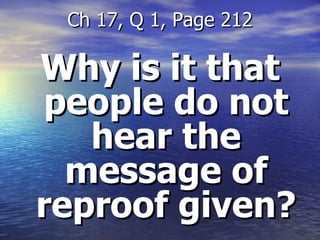 Why is it that people do not hear the message of reproof given? Ch 17, Q 1, Page 212 