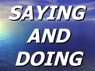 SAYING AND DOING 
