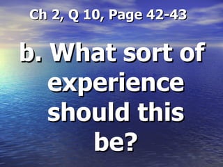 Ch 2, Q 10, Page 42-43 b. What sort of experience should this be? 