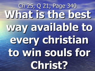 What is the best way available to every christian to win souls for Christ? Ch 25, Q 21, Page 340 