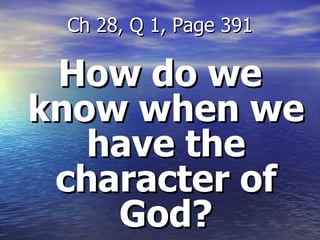 How do we know when we have the character of God? Ch 28, Q 1, Page 391 