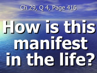 How is this manifest in the life? Ch 29, Q 4, Page 416 