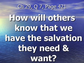How will others know that we have the salvation they need & want? Ch 29, Q 7, Page 421 