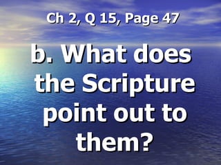 Ch 2, Q 15, Page 47 b. What does the Scripture point out to them? 