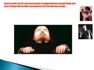 Lenin’s death set off a fearsome power struggle between Joseph Stalin and Leon Trotsky with terrible consequences for the Russian people…. 