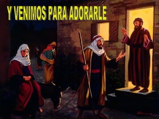 Y VENIMOS PARA ADORARLE 